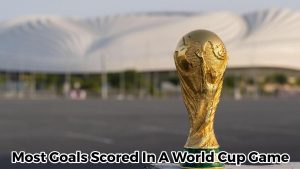 Most Goals In World Cup Game Insanely Sensational Records